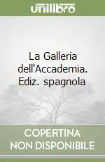 La Galleria dell‘Accademia. Ediz. spagnola Popolare