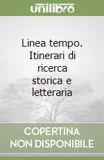 Linea tempo. Itinerari di ricerca storica e letteraria Nuova Collezione