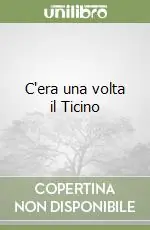 C‘era una volta il Ticino Prezzo Scontato
