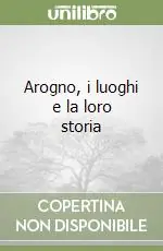 Arogno, i luoghi e la loro storia Promozione Esclusiva
