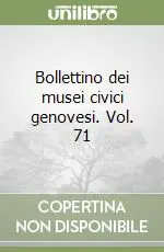 Novità Bollettino dei musei civici genovesi. Vol. 71