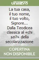 Occasione La tua casa, il tuo nome, il tuo volto, Signore... Dalla Teodicea classica al «chi sei?» della secolarizzazione