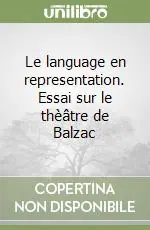 Prezzo Di Fabbrica Le language en representation. Essai sur le thèâtre de Balzac