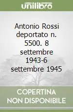 Antonio Rossi deportato n. 5500. 8 settembre 1943-6 settembre 1945 Direttamente Dal Produttore