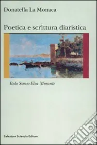 Prezzo Ridotto Poetica e scrittura diaristica. Italo Svevo ed Elsa Morante