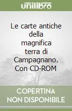 Quantità Limitata Le carte antiche della magnifica terra di Campagnano. Con CD-ROM