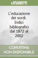 Ultimissimo Modello L‘educazione dei sordi. Indici bibliografici dal 1872 al 2002