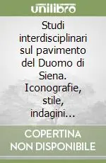 Studi interdisciplinari sul pavimento del Duomo di Siena. Iconografie, stile, indagini scientifiche Super Prezzo