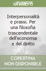 Super Prezzo Interpersonalità e prassi. Per una filosofia trascendentale dell‘economia e del diritto