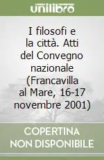Compra Online I filosofi e la città. Atti del Convegno nazionale (Francavilla al Mare, 16-17 novembre 2001)