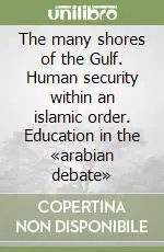 Professionale The many shores of the Gulf. Human security within an islamic order. Education in the «arabian debate»