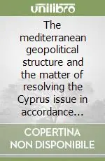 Direttamente Dal Produttore The mediterranean geopolitical structure and the matter of resolving the Cyprus issue in accordance with the annan plan