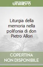 Liturgia della memoria nella polifonia di don Pietro Allori Consegna Rapida