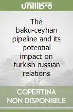 Spedito Oggi The baku-ceyhan pipeline and its potential impact on turkish-russian relations