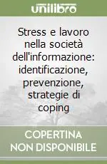 Stress e lavoro nella società dell‘informazione identificazione, prevenzione, strategie di coping Prezzo Basso