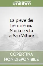Offerta Speciale La pieve dei tre millenni. Storia e vita a San Vittore