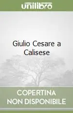 Solo Oggi Giulio Cesare a Calisese