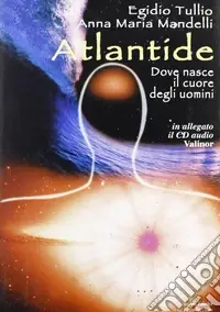 Atlantide. Dove nasce il cuore degli uomini A Buon Prezzo