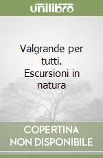 Promo Stagionale Valgrande per tutti. Escursioni in natura