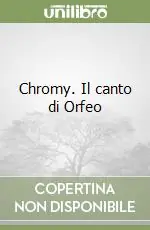 Super Prezzo Chromy. Il canto di Orfeo