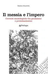 Consegna Rapida Il messia e l‘impero. Correnti escatologiche fra giudaismo e protestantesimo