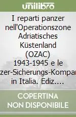 Popolare I reparti panzer nell‘Operationszone Adriatisches Küstenland (OZAC) 1943-1945 e le panzer-Sicherungs-Kompanien in Italia. Ediz. italiana e inglese