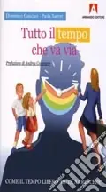 Super Prezzo Tutto il tempo che va via. Come il tempo libero aiuta a crescere