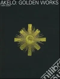 Akelo Golden works. 1994-2004. Testo italiano e inglese Vendita Finale
