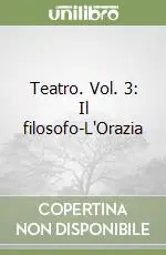 Reso Gratuito Teatro. Vol. 3 Il filosofo-L‘Orazia