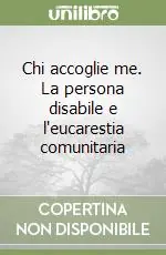 Ultima Occasione Chi accoglie me. La persona disabile e l‘eucarestia comunitaria