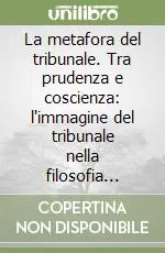 La metafora del tribunale. Tra prudenza e coscienza l‘immagine del tribunale nella filosofia kantiana Soddisfatti O Rimborsati