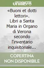 «Buoni et dotti lettori». Libri a Santa Maria in Organo di Verona secondo l‘inventario inquisitoriale del 1600 Vendita Finale