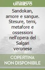 Sandokan, amore e sangue. Stesure, temi, metafore e ossessioni nell‘opera del Salgari veronese Offerta Lampo
