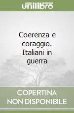 Ultime Pezzi Coerenza e coraggio. Italiani in guerra
