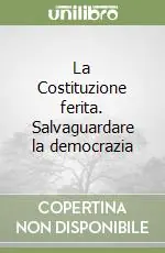 Professionale La Costituzione ferita. Salvaguardare la democrazia