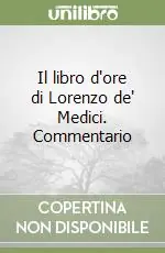 Il libro d‘ore di Lorenzo de‘ Medici. Commentario Esclusivo