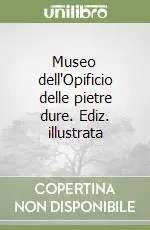 Museo dell‘Opificio delle pietre dure. Ediz. illustrata Offerta Limitata