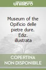 Compra Adesso Museum of the Opificio delle pietre dure. Ediz. illustrata