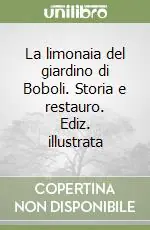 La limonaia del giardino di Boboli. Storia e restauro. Ediz. illustrata Miglior Prezzo