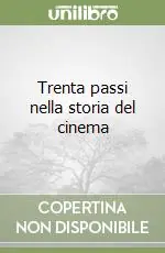 Non Perdere Trenta passi nella storia del cinema