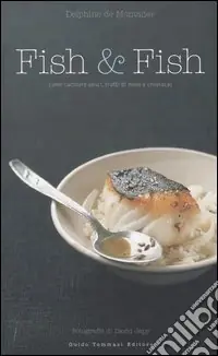 Fish & fish. Come cucinare pesci, frutti di mare e crostacei Promozione