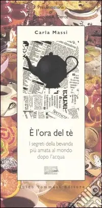 E l‘ora del tè. I segreti della bevanda più amata al mondo dopo l‘acqua Compra Adesso