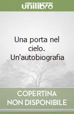 Promozione Esclusiva Una porta nel cielo. Un‘autobiografia