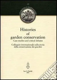 Histories of garden conservation. Case-studies and critical debates. Colloquio internazionale sulla storia della conservazione dei giardini Soddisfatti O Rimborsati
