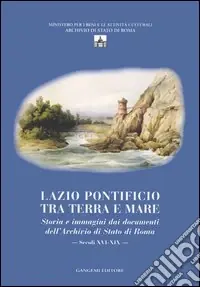 Direttamente Dal Produttore Lazio pontificio tra terra e mare. Storia e immagini dai documenti dell‘Archivio di Stato di Roma (secoli XVI-XIX). Ediz. illustrata. Con CD-ROM