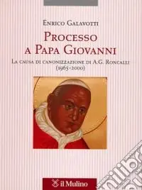 Prezzo Basso Processo a Papa Giovanni. La causa di canonizzazione di A. G. Roncalli (1965-2000)