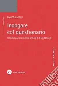 Indagare col questionario. Introduzione alla ricerca sociale di tipo standard Reso Gratuito
