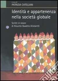 Identità e appartenenza nella società globale. Scritti in onore di Assunto Quadrio Aristarchi Must-Have