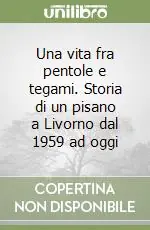 Promo Stagionale Una vita fra pentole e tegami. Storia di un pisano a Livorno dal 1959 ad oggi