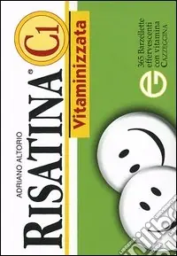Soddisfatti O Rimborsati Risatina C1 vitaminizzata. 365 barzellette effervescenti con vitamina cazzeggina